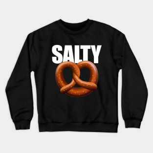 Salty TShirt Pretzel Funny Gamer Sarcastic Humor Sarcasm Rude Bitchy Bad Attitude Crewneck Sweatshirt